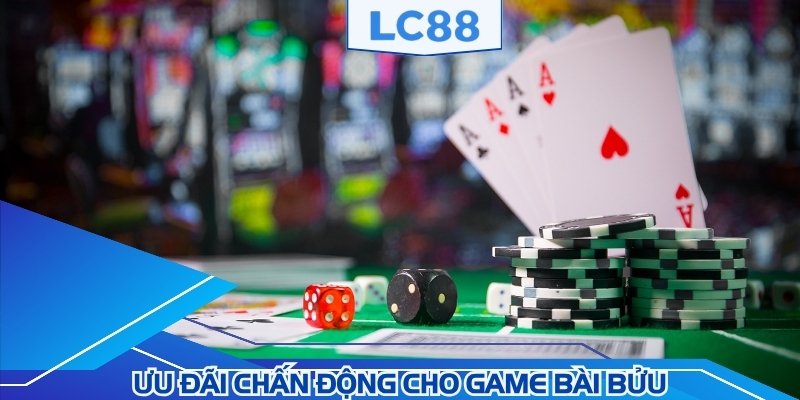 Nhà cái tung ưu đãi chấn động cho game Bài bửu