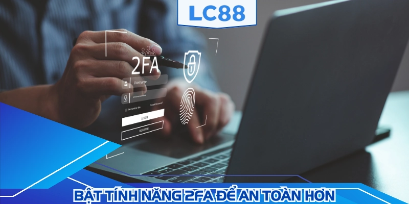 Bật 2FA để bảo vệ tài khoản an toàn