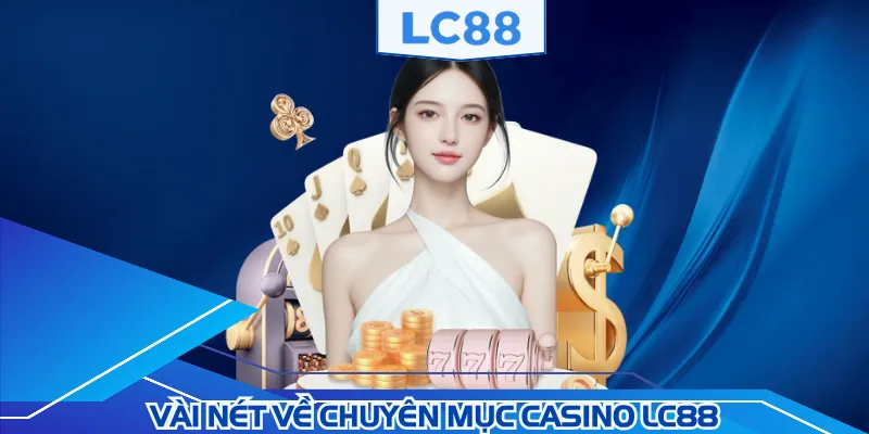 Casino LC88 là sân chơi giải trí trực tuyến uy tín hiện nay