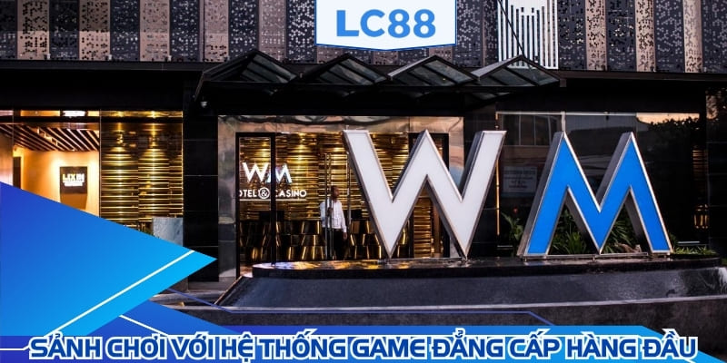 Sảnh chơi với hệ thống game đẳng cấp hàng đầu