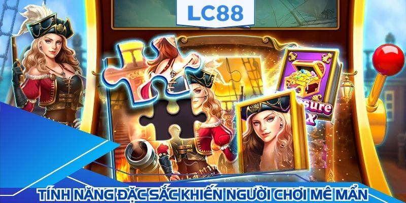 Tính năng đặc sắc khiến người chơi mê mẩn